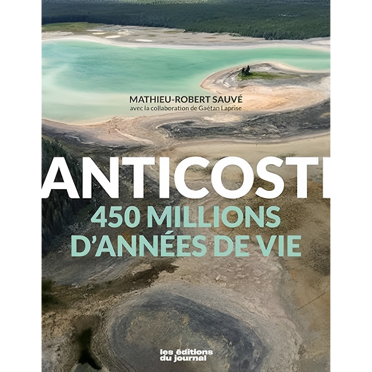 Les Éditions du Journal - Anticosti : 450 millions d'années de vie