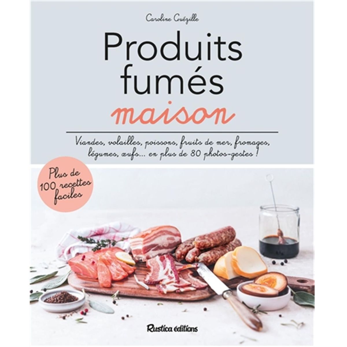 Rustica - Produits Fumés Maison - Plus de 100 recettes faciles