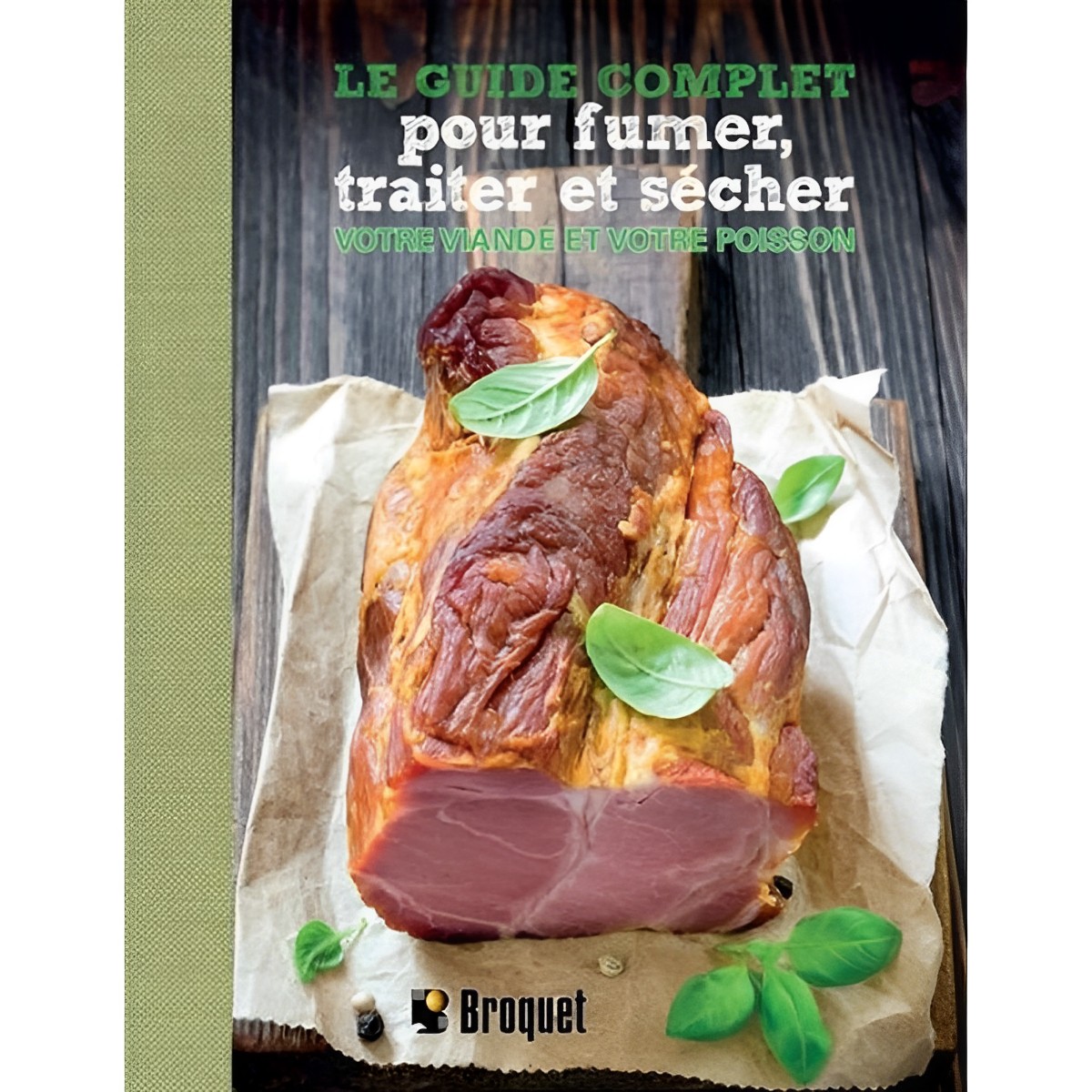 Broquet - Le guide complet pour fumer, traiter et sécher votre viande et votre poisson (hard cover)
